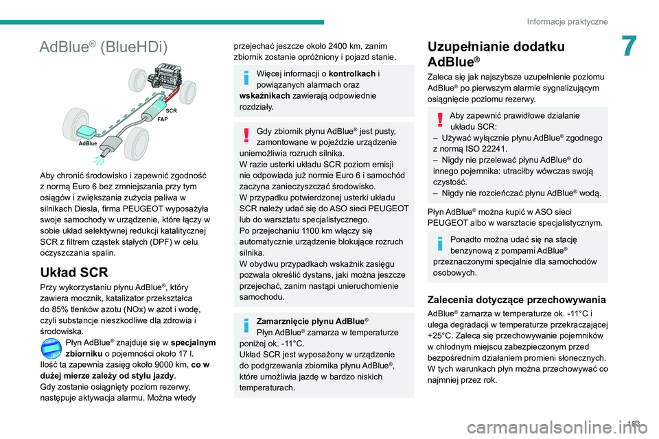 Peugeot 508 2020 Instrukcja Obsługi (in Polish) 183
Informacje praktyczne
7AdBlue® (BlueHDi)
Aby chronić środowisko i zapewnić zgodność
z normą Euro 6 bez zmniejszania przy tym
osiągów i zwiększania zużycia paliwa w
silnikach Diesl Peugeot 508 2020 Instrukcja Obsługi (in Polish) 183
Informacje praktyczne
7AdBlue® (BlueHDi)
Aby chronić środowisko i zapewnić zgodność
z normą Euro 6 bez zmniejszania przy tym
osiągów i zwiększania zużycia paliwa w
silnikach Diesl