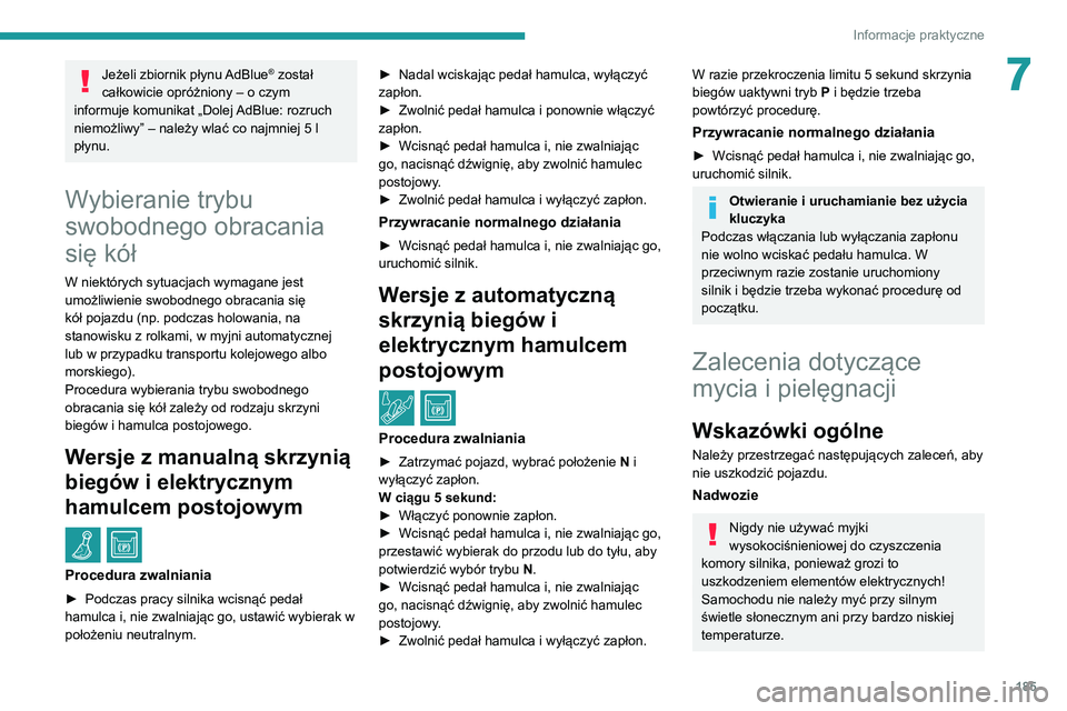 Peugeot 508 2020 Instrukcja Obsługi (in Polish) 185
Informacje praktyczne
7Jeżeli zbiornik płynu AdBlue® został
całkowicie opróżniony – o czym
informuje komunikat „Dolej AdBlue: rozruch
niemożliwy” – należy wlać co najmniej 5
Peugeot 508 2020 Instrukcja Obsługi (in Polish) 185
Informacje praktyczne
7Jeżeli zbiornik płynu AdBlue® został
całkowicie opróżniony – o czym
informuje komunikat „Dolej AdBlue: rozruch
niemożliwy” – należy wlać co najmniej 5