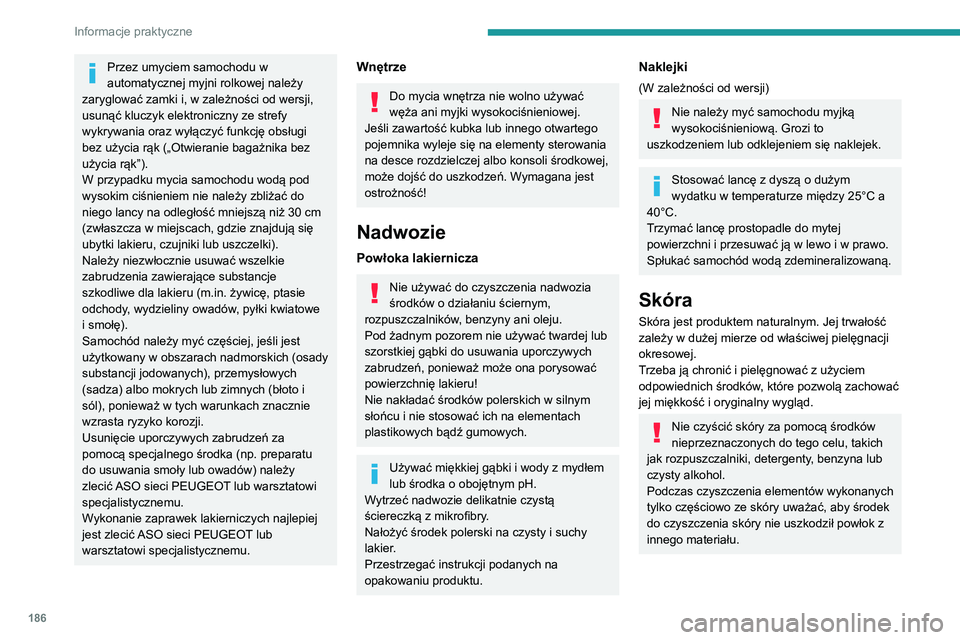 Peugeot 508 2020 Instrukcja Obsługi (in Polish) 186
Informacje praktyczne
Przez umyciem samochodu w
automatycznej myjni rolkowej należy
zaryglować zamki i, w zależności od wersji,
usunąć kluczyk elektroniczny ze strefy
wykrywania oraz wy Peugeot 508 2020 Instrukcja Obsługi (in Polish) 186
Informacje praktyczne
Przez umyciem samochodu w
automatycznej myjni rolkowej należy
zaryglować zamki i, w zależności od wersji,
usunąć kluczyk elektroniczny ze strefy
wykrywania oraz wy