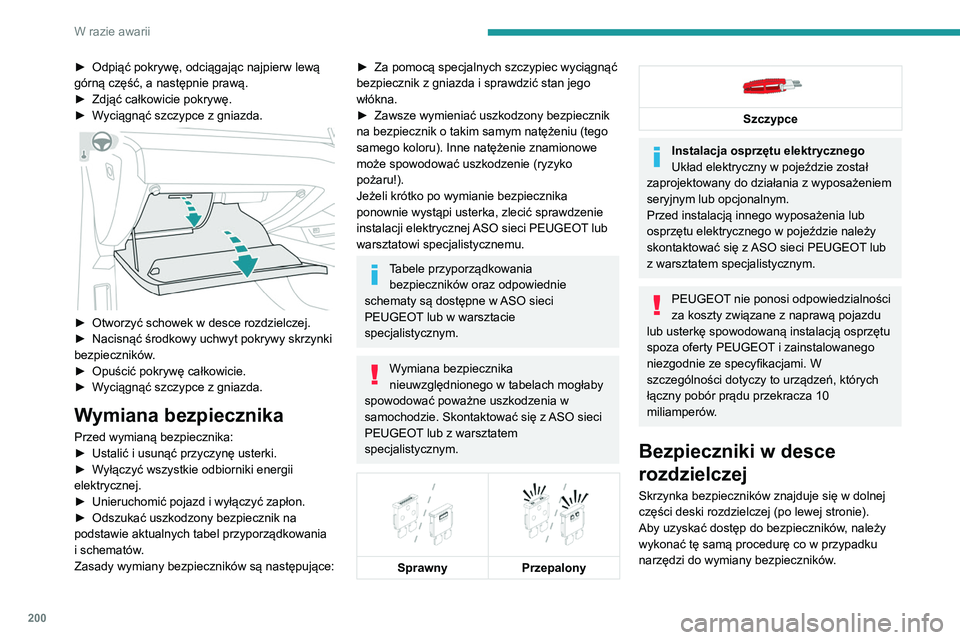 Peugeot 508 2020 Instrukcja Obsługi (in Polish) 200
W razie awarii
► Odpiąć pokrywę, odciągając najpierw lewą
górną część, a następnie prawą.
►
Zdjąć całkowicie pokrywę.
►
W
yciągnąć szczypce z gniazda.
► Otwo Peugeot 508 2020 Instrukcja Obsługi (in Polish) 200
W razie awarii
► Odpiąć pokrywę, odciągając najpierw lewą
górną część, a następnie prawą.
►
Zdjąć całkowicie pokrywę.
►
W
yciągnąć szczypce z gniazda.
► Otwo