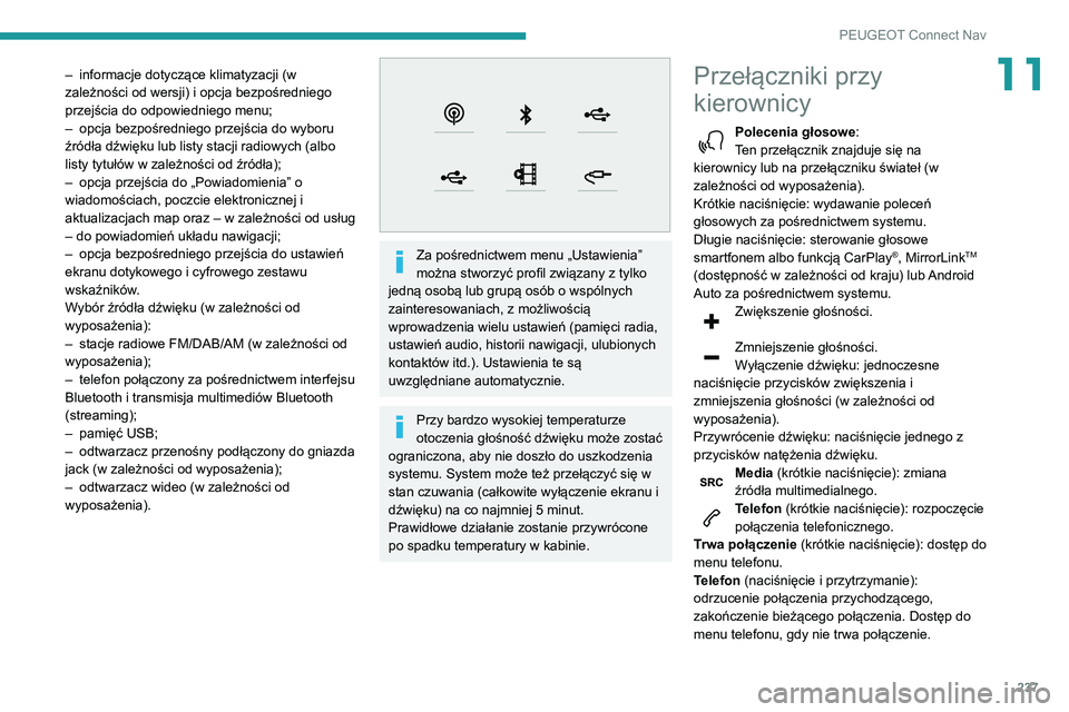 Peugeot 508 2020 Instrukcja Obsługi (in Polish) 237
PEUGEOT Connect Nav
11– informacje dotyczące klimatyzacji (w
zależności od wersji) i opcja bezpośredniego
przejścia do odpowiedniego menu;
–
opcja bezpośredniego przejścia do wyboru Peugeot 508 2020 Instrukcja Obsługi (in Polish) 237
PEUGEOT Connect Nav
11– informacje dotyczące klimatyzacji (w
zależności od wersji) i opcja bezpośredniego
przejścia do odpowiedniego menu;
–
opcja bezpośredniego przejścia do wyboru