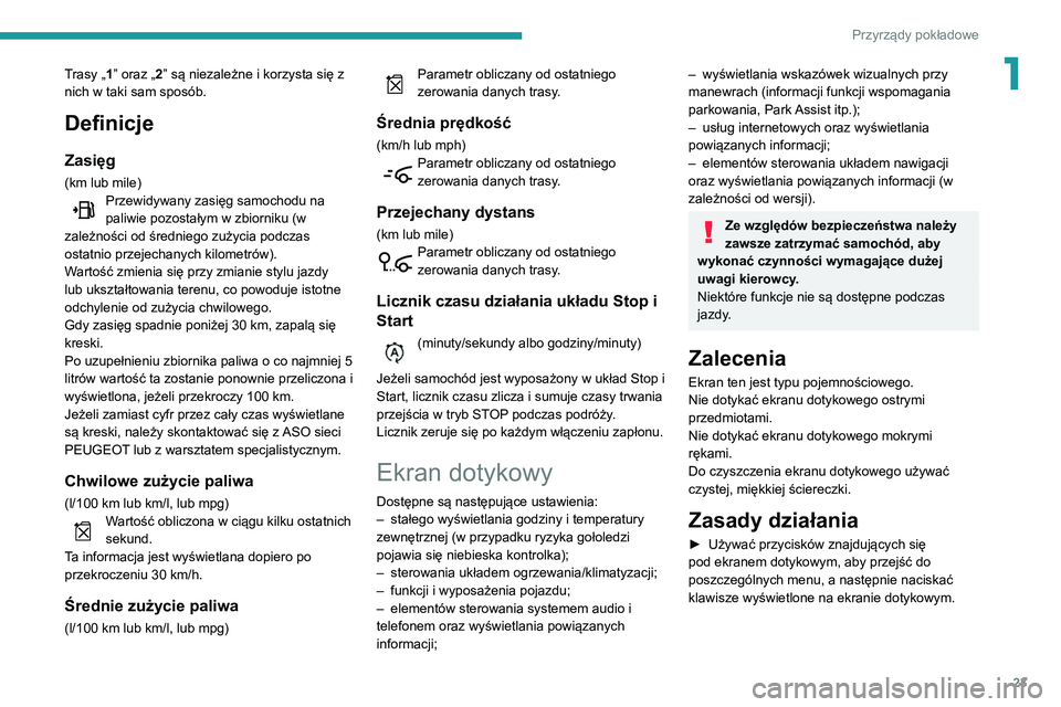 Peugeot 508 2020  Instrukcja Obsługi (in Polish) 23
Przyrządy pokładowe
1Trasy „1” oraz „2” są niezależne i korzysta się z 
nich w taki sam sposób.
Definicje
Zasięg
(km lub mile)Przewidywany zasięg samochodu na 
paliwie pozostałym w
