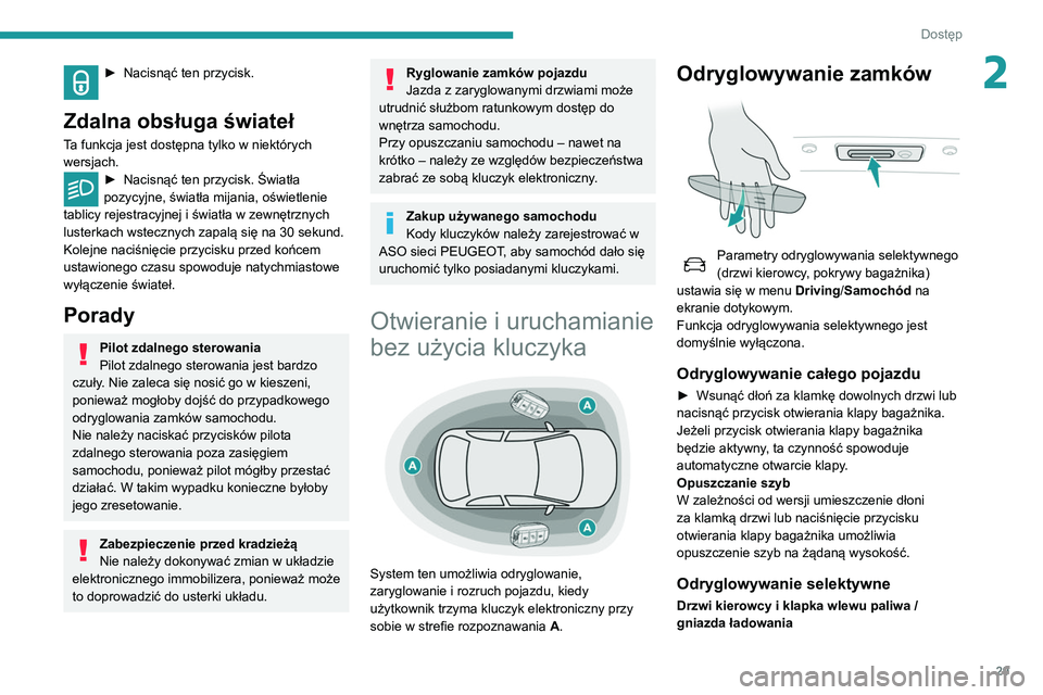 Peugeot 508 2020 Instrukcja Obsługi (in Polish) 29
Dostęp
2► Nacisnąć ten przycisk.
Zdalna obsługa świateł
Ta funkcja jest dostępna tylko w niektórych
wersjach.
► Nacisnąć ten przycisk. Światła
pozycyjne, światła mijania, oświ Peugeot 508 2020 Instrukcja Obsługi (in Polish) 29
Dostęp
2► Nacisnąć ten przycisk.
Zdalna obsługa świateł
Ta funkcja jest dostępna tylko w niektórych
wersjach.
► Nacisnąć ten przycisk. Światła
pozycyjne, światła mijania, oświ