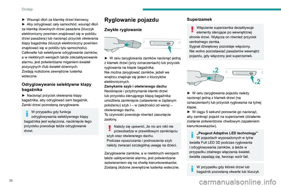 Peugeot 508 2020 Instrukcja Obsługi (in Polish) 30
Dostęp
elektroniczny układu Otwieranie i
uruchamianie bez użycia kluczyka będzie się
znajdować w samochodzie, centralny zamek
nie zadziała.
Jednak w pojeździe wyposażonym w alarm
zosta Peugeot 508 2020 Instrukcja Obsługi (in Polish) 30
Dostęp
elektroniczny układu Otwieranie i
uruchamianie bez użycia kluczyka będzie się
znajdować w samochodzie, centralny zamek
nie zadziała.
Jednak w pojeździe wyposażonym w alarm
zosta