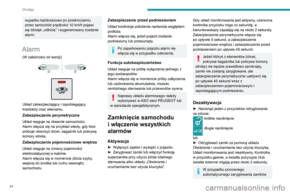 Peugeot 508 2020 Instrukcja Obsługi (in Polish) 34
Dostęp
(co nastąpi po około 30 sekundach, jeśli nie
zostaną otwarte drzwi lub pokrywa
bagażnika) układ monitorowania również
automatycznie się włączy.
Włączanie samego
zabezpiecze Peugeot 508 2020 Instrukcja Obsługi (in Polish) 34
Dostęp
(co nastąpi po około 30 sekundach, jeśli nie
zostaną otwarte drzwi lub pokrywa
bagażnika) układ monitorowania również
automatycznie się włączy.
Włączanie samego
zabezpiecze