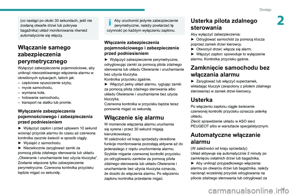 Peugeot 508 2020 Instrukcja Obsługi (in Polish) 35
Dostęp
2(co nastąpi po około 30 sekundach, jeśli nie
zostaną otwarte drzwi lub pokrywa
bagażnika) układ monitorowania również
automatycznie się włączy.
Włączanie samego
zabezpiecz Peugeot 508 2020 Instrukcja Obsługi (in Polish) 35
Dostęp
2(co nastąpi po około 30 sekundach, jeśli nie
zostaną otwarte drzwi lub pokrywa
bagażnika) układ monitorowania również
automatycznie się włączy.
Włączanie samego
zabezpiecz