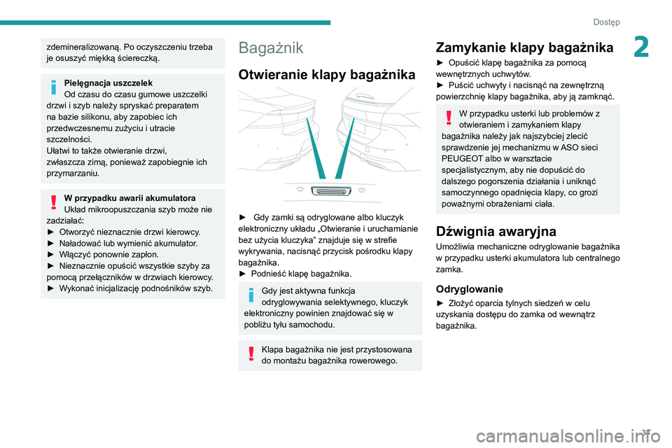 Peugeot 508 2020 Instrukcja Obsługi (in Polish) 37
Dostęp
2zdemineralizowaną. Po oczyszczeniu trzeba
je osuszyć miękką ściereczką.
Pielęgnacja uszczelek
Od czasu do czasu gumowe uszczelki
drzwi i szyb należy spryskać preparatem
na bazi Peugeot 508 2020 Instrukcja Obsługi (in Polish) 37
Dostęp
2zdemineralizowaną. Po oczyszczeniu trzeba
je osuszyć miękką ściereczką.
Pielęgnacja uszczelek
Od czasu do czasu gumowe uszczelki
drzwi i szyb należy spryskać preparatem
na bazi