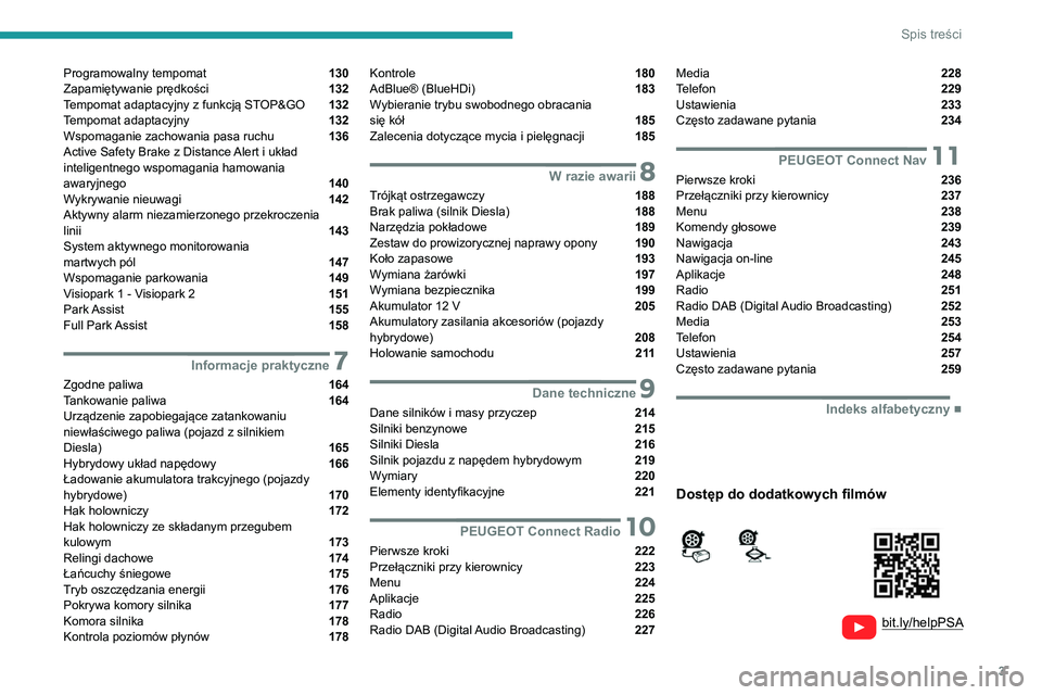 Peugeot 508 2020  Instrukcja Obsługi (in Polish) 3
Spis treści
  
  
bit.ly/helpPSA
 
 
 
Programowalny tempomat  130
Zapamiętywanie prędkości  132
Tempomat adaptacyjny z funkcją STOP&GO  132
Tempomat adaptacyjny  132
Wspomaganie zachowania pas