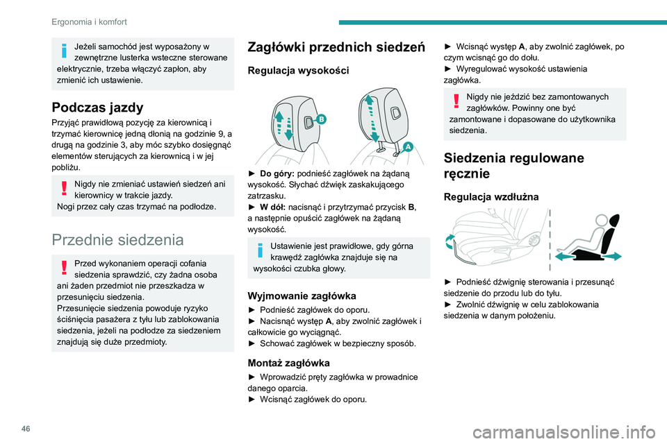 Peugeot 508 2020  Instrukcja Obsługi (in Polish) 46
Ergonomia i komfort
Wysokość 
 
► W celu wyregulowania wysokości ciągnąć 
dźwignię w górę (podnoszenie) lub popychać 
ją w dół (opuszczanie) aż do uzyskania 
odpowiedniego położe