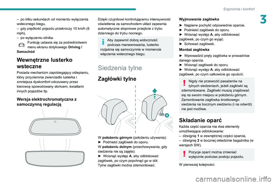 Peugeot 508 2020  Instrukcja Obsługi (in Polish) 51
Ergonomia i komfort
3– po kilku sekundach od momentu wyłączenia 
wstecznego biegu,
–
 
gdy prędkość pojazdu przekroczy 10
   km/h (6 
mph),
–
 
po wyłączeniu silnika.
Funkcję ustawia 