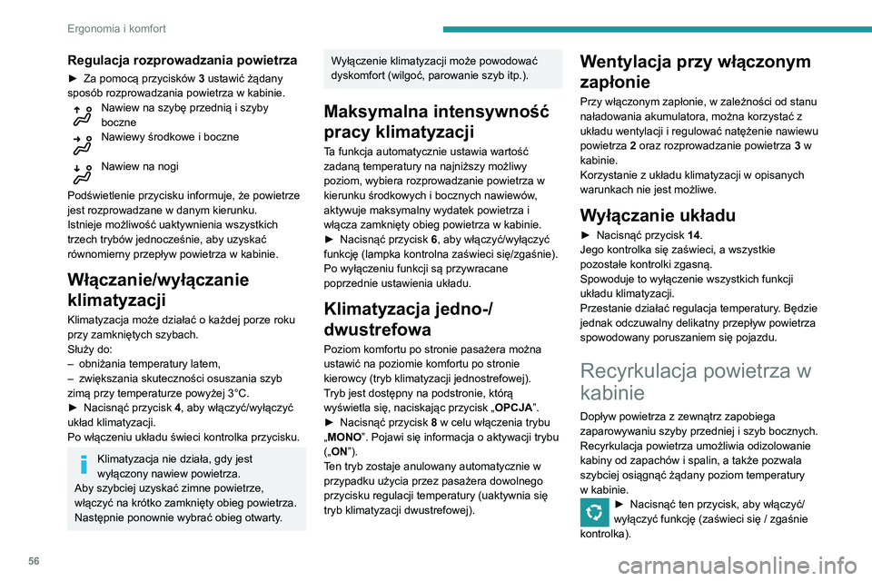 Peugeot 508 2020  Instrukcja Obsługi (in Polish) 56
Ergonomia i komfort
Funkcja włącza się samoczynnie w 
przypadku użycia spryskiwacza przedniej 
szyby lub włączenia biegu wstecznego.
Osuszanie/odmrażanie 
szyb z przodu
Automatyczny program 