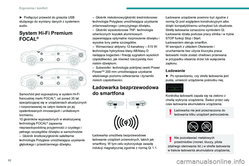 Peugeot 508 2020  Instrukcja Obsługi (in Polish) 62
Ergonomia i komfort
ponieważ grozi to przegrzaniem lub 
przerwaniem ładowania!
Informacje o stanie
Kontrolka ładowania umożliwia śledzenie 
działania ładowarki.Stan kontrolki Znaczenie
Zgasz