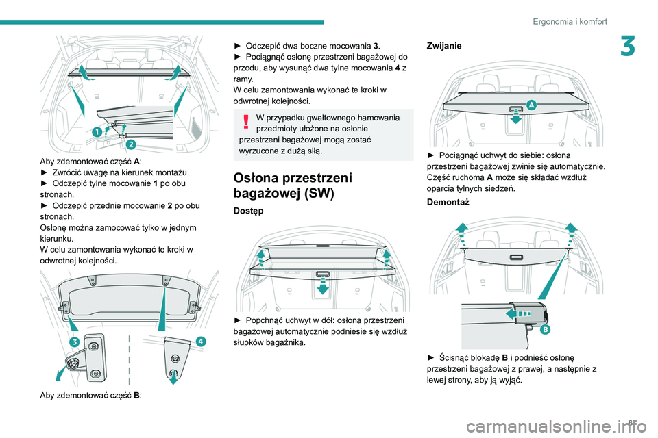 Peugeot 508 2020  Instrukcja Obsługi (in Polish) 67
Ergonomia i komfort
3
 
Aby zdemontować część A:
►  Zwrócić uwagę na kierunek montażu.
►
 
Odczepić tylne mocowanie  1

 po obu 
stronach.
►
 
Odczepić przednie mocowanie  2

 po ob