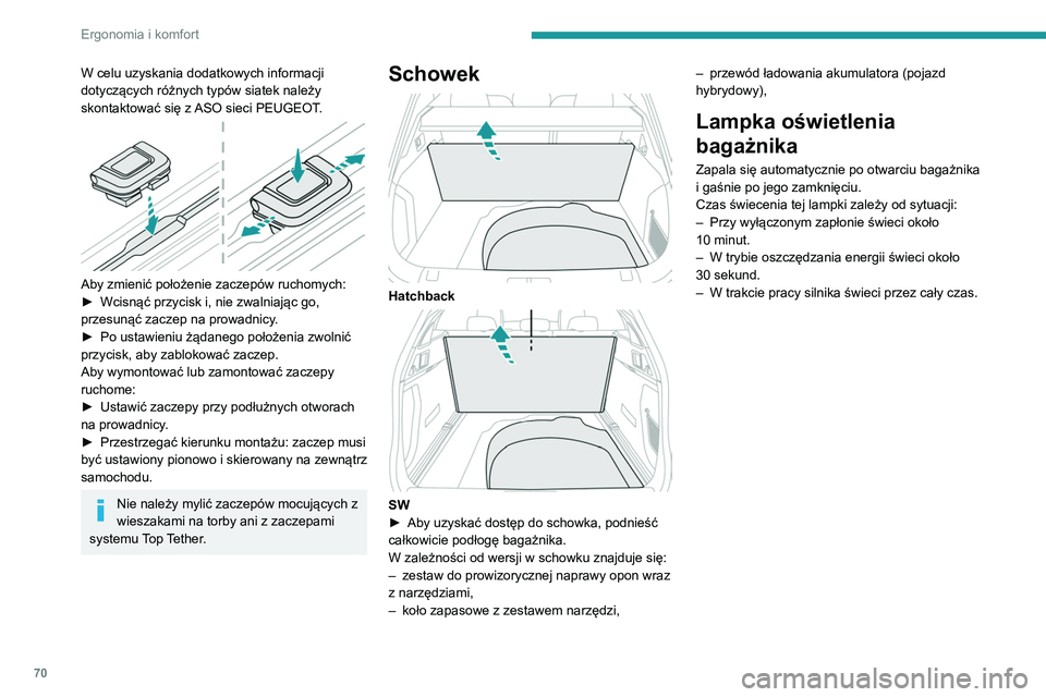 Peugeot 508 2020 Instrukcja Obsługi (in Polish) 70
Ergonomia i komfort
W celu uzyskania dodatkowych informacji
dotyczących różnych typów siatek należy
skontaktować się z ASO sieci PEUGEOT.
Aby zmienić położenie zaczepów ruchomych:
Peugeot 508 2020 Instrukcja Obsługi (in Polish) 70
Ergonomia i komfort
W celu uzyskania dodatkowych informacji
dotyczących różnych typów siatek należy
skontaktować się z ASO sieci PEUGEOT.
Aby zmienić położenie zaczepów ruchomych: