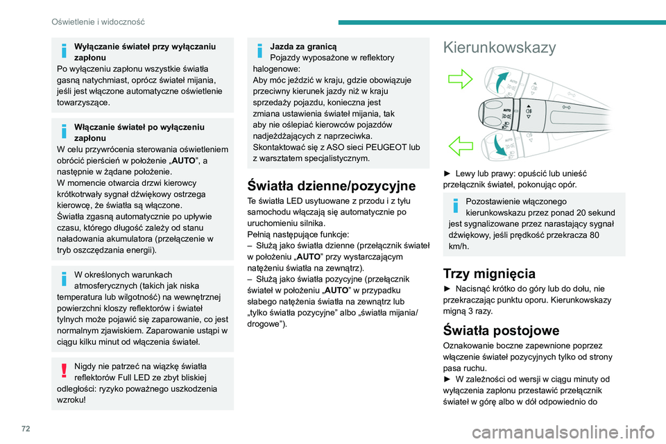 Peugeot 508 2020 Instrukcja Obsługi (in Polish) 72
Oświetlenie i widoczność
usytuowania pasa ruchu (na przykład w
przypadku parkowania po lewej stronie
przestawić przełącznik świateł w górę, aby
włączyć światła pozycyjne po prawe Peugeot 508 2020 Instrukcja Obsługi (in Polish) 72
Oświetlenie i widoczność
usytuowania pasa ruchu (na przykład w
przypadku parkowania po lewej stronie
przestawić przełącznik świateł w górę, aby
włączyć światła pozycyjne po prawe