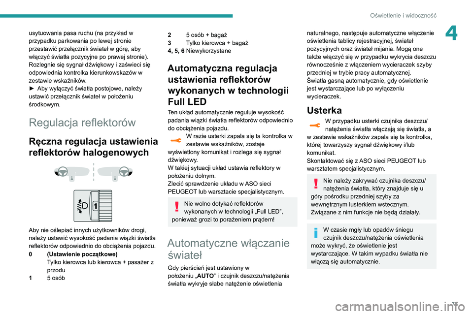 Peugeot 508 2020 Instrukcja Obsługi (in Polish) 73
Oświetlenie i widoczność
4usytuowania pasa ruchu (na przykład w
przypadku parkowania po lewej stronie
przestawić przełącznik świateł w górę, aby
włączyć światła pozycyjne po praw Peugeot 508 2020 Instrukcja Obsługi (in Polish) 73
Oświetlenie i widoczność
4usytuowania pasa ruchu (na przykład w
przypadku parkowania po lewej stronie
przestawić przełącznik świateł w górę, aby
włączyć światła pozycyjne po praw