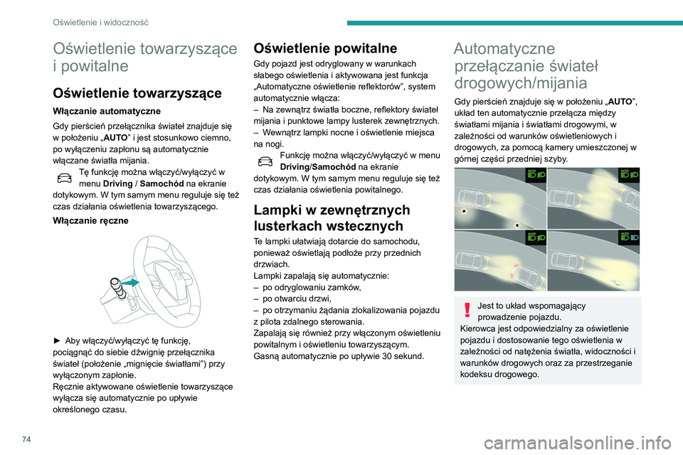 Peugeot 508 2020 Instrukcja Obsługi (in Polish) 74
Oświetlenie i widoczność
Układ zaczyna działać, gdy pojazd
przekroczy prędkość 25 km/h.
Gdy prędkość spadnie poniżej 15 km/h,
funkcja ta przestaje działać.
Włączanie/wyłączanie Peugeot 508 2020 Instrukcja Obsługi (in Polish) 74
Oświetlenie i widoczność
Układ zaczyna działać, gdy pojazd
przekroczy prędkość 25 km/h.
Gdy prędkość spadnie poniżej 15 km/h,
funkcja ta przestaje działać.
Włączanie/wyłączanie