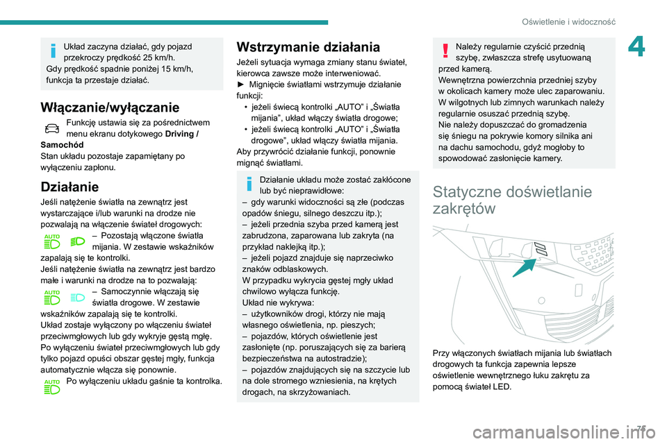 Peugeot 508 2020 Instrukcja Obsługi (in Polish) 75
Oświetlenie i widoczność
4Układ zaczyna działać, gdy pojazd
przekroczy prędkość 25 km/h.
Gdy prędkość spadnie poniżej 15 km/h,
funkcja ta przestaje działać.
Włączanie/wyłączani Peugeot 508 2020 Instrukcja Obsługi (in Polish) 75
Oświetlenie i widoczność
4Układ zaczyna działać, gdy pojazd
przekroczy prędkość 25 km/h.
Gdy prędkość spadnie poniżej 15 km/h,
funkcja ta przestaje działać.
Włączanie/wyłączani