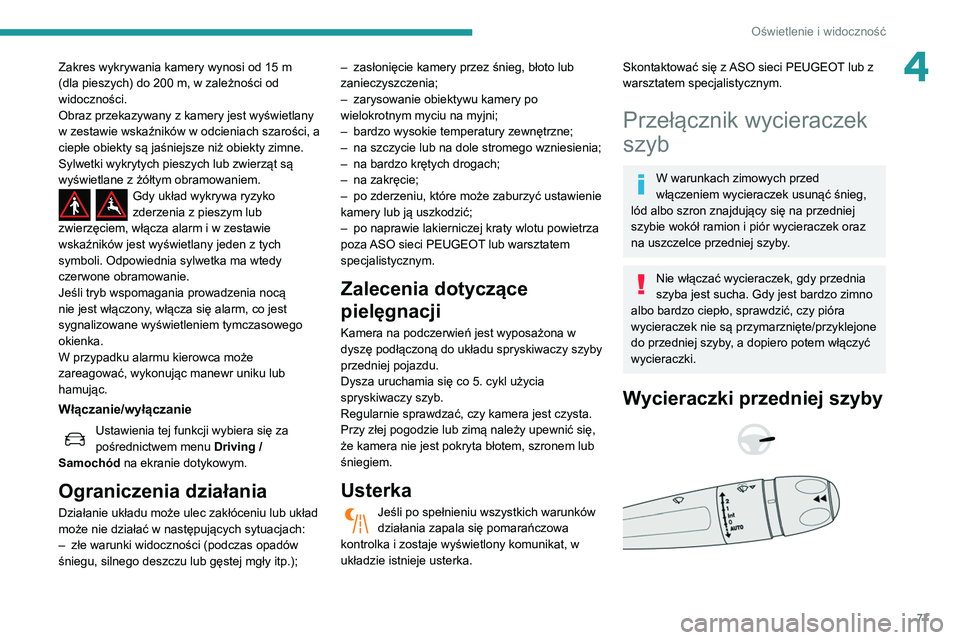 Peugeot 508 2020 Instrukcja Obsługi (in Polish) 77
Oświetlenie i widoczność
4Zakres wykrywania kamery wynosi od 15 m
(dla pieszych) do 200 m, w zależności od
widoczności.
Obraz przekazywany z kamery jest wyświetlany
w zestawie wskaźnik Peugeot 508 2020 Instrukcja Obsługi (in Polish) 77
Oświetlenie i widoczność
4Zakres wykrywania kamery wynosi od 15 m
(dla pieszych) do 200 m, w zależności od
widoczności.
Obraz przekazywany z kamery jest wyświetlany
w zestawie wskaźnik
