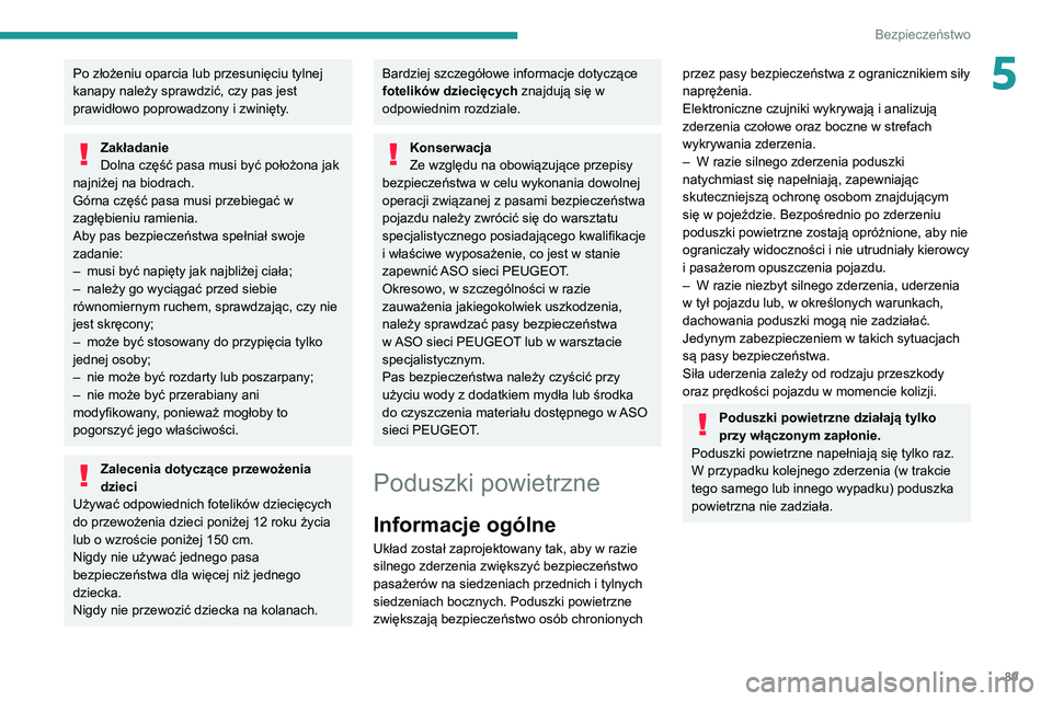 Peugeot 508 2020 Instrukcja Obsługi (in Polish) 89
Bezpieczeństwo
5Po złożeniu oparcia lub przesunięciu tylnej
kanapy należy sprawdzić, czy pas jest
prawidłowo poprowadzony i zwinięty.
Zakładanie
Dolna część pasa musi być położona Peugeot 508 2020 Instrukcja Obsługi (in Polish) 89
Bezpieczeństwo
5Po złożeniu oparcia lub przesunięciu tylnej
kanapy należy sprawdzić, czy pas jest
prawidłowo poprowadzony i zwinięty.
Zakładanie
Dolna część pasa musi być położona