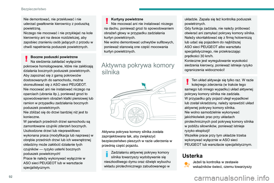 Peugeot 508 2020 Instrukcja Obsługi (in Polish) 92
Bezpieczeństwo
Nie demontować, nie przekłuwać i nie
uderzać gwałtownie kierownicy z poduszką
powietrzną.
Niczego nie mocować i nie przyklejać na kole
kierownicy ani na desce rozdzielcz Peugeot 508 2020 Instrukcja Obsługi (in Polish) 92
Bezpieczeństwo
Nie demontować, nie przekłuwać i nie
uderzać gwałtownie kierownicy z poduszką
powietrzną.
Niczego nie mocować i nie przyklejać na kole
kierownicy ani na desce rozdzielcz