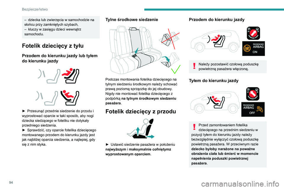 Peugeot 508 2020 Instrukcja Obsługi (in Polish) 94
Bezpieczeństwo
– dziecka lub zwierzęcia w samochodzie na
słońcu przy zamkniętych szybach,
–
kluczy w zasięgu dzieci wewnątrz
samochodu.
Fotelik dziecięcy z tyłu
Przodem do kierunku Peugeot 508 2020 Instrukcja Obsługi (in Polish) 94
Bezpieczeństwo
– dziecka lub zwierzęcia w samochodzie na
słońcu przy zamkniętych szybach,
–
kluczy w zasięgu dzieci wewnątrz
samochodu.
Fotelik dziecięcy z tyłu
Przodem do kierunku
