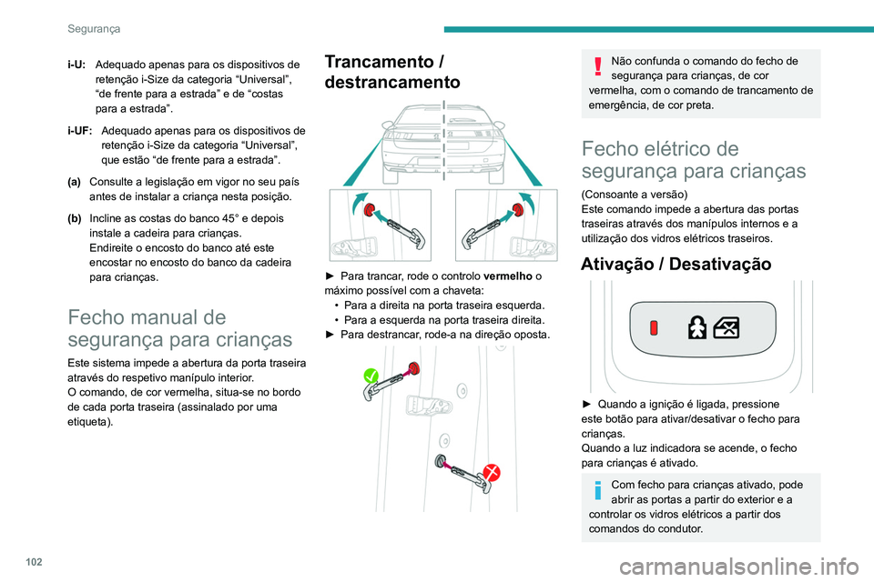 Peugeot 508 2020 Manual do proprietário (in Portuguese) 102
Segurança
i-U:Adequado apenas para os dispositivos de
retenção i-Size da categoria “Universal”,
“de frente para a estrada” e de “costas
para a estrada”.
i-UF: Adequado apenas par Peugeot 508 2020 Manual do proprietário (in Portuguese) 102
Segurança
i-U:Adequado apenas para os dispositivos de
retenção i-Size da categoria “Universal”,
“de frente para a estrada” e de “costas
para a estrada”.
i-UF: Adequado apenas par