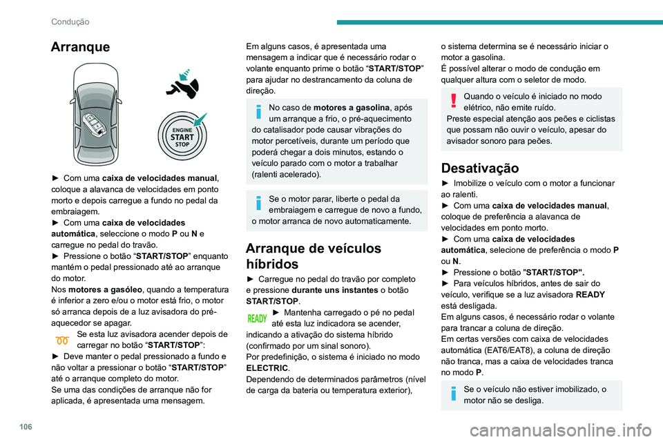 Peugeot 508 2020 Manual do proprietário (in Portuguese) 106
Condução
Arranque
► Com uma caixa de velocidades manual,
coloque a alavanca de velocidades em ponto
morto e depois carregue a fundo no pedal da
embraiagem.
►
Com uma
caixa de veloc Peugeot 508 2020 Manual do proprietário (in Portuguese) 106
Condução
Arranque
► Com uma caixa de velocidades manual,
coloque a alavanca de velocidades em ponto
morto e depois carregue a fundo no pedal da
embraiagem.
►
Com uma
caixa de veloc