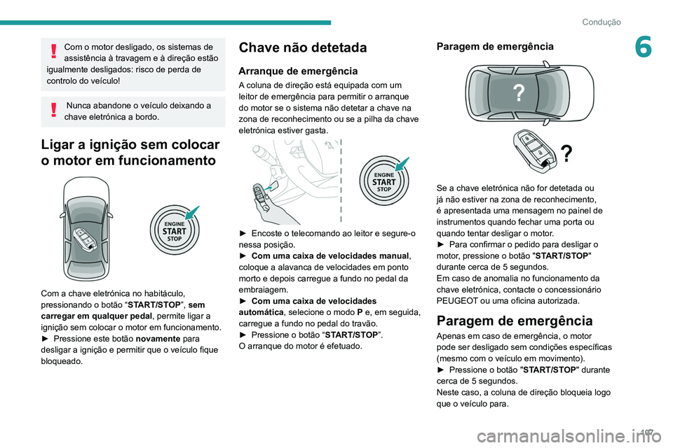 Peugeot 508 2020 Manual do proprietário (in Portuguese) 107
Condução
6Com o motor desligado, os sistemas de
assistência à travagem e à direção estão
igualmente desligados: risco de perda de
controlo do veículo!
Nunca abandone o veículo deixan Peugeot 508 2020 Manual do proprietário (in Portuguese) 107
Condução
6Com o motor desligado, os sistemas de
assistência à travagem e à direção estão
igualmente desligados: risco de perda de
controlo do veículo!
Nunca abandone o veículo deixan