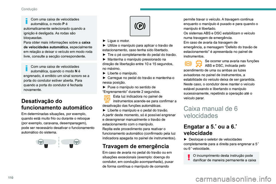 Peugeot 508 2020 Manual do proprietário (in Portuguese) 11 0
Condução
Com uma caixa de velocidades
automática, o modo P é
automaticamente selecionado quando a
ignição é desligada. As rodas são
bloqueadas.
Para obter mais informações sobre a Peugeot 508 2020 Manual do proprietário (in Portuguese) 11 0
Condução
Com uma caixa de velocidades
automática, o modo P é
automaticamente selecionado quando a
ignição é desligada. As rodas são
bloqueadas.
Para obter mais informações sobre a