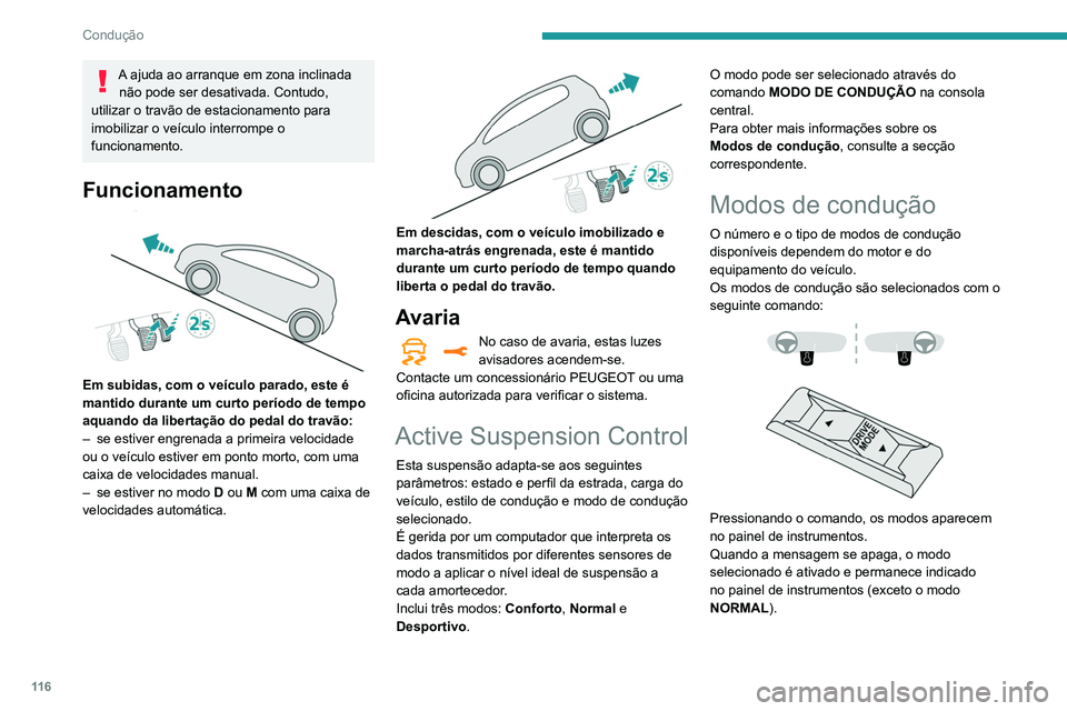 Peugeot 508 2020 Manual do proprietário (in Portuguese) 11 6
Condução
A ajuda ao arranque em zona inclinada não pode ser desativada. Contudo,
utilizar o travão de estacionamento para
imobilizar o veículo interrompe o
funcionamento.
Funcionamento
Peugeot 508 2020 Manual do proprietário (in Portuguese) 11 6
Condução
A ajuda ao arranque em zona inclinada não pode ser desativada. Contudo,
utilizar o travão de estacionamento para
imobilizar o veículo interrompe o
funcionamento.
Funcionamento