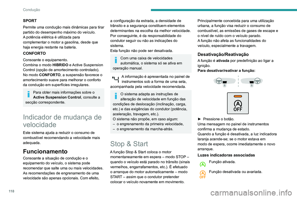 Peugeot 508 2020 Manual do proprietário (in Portuguese) 11 8
Condução
SPORT
Permite uma condução mais dinâmicas para tirar
partido do desempenho máximo do veículo.
A potência elétrica é utilizada para
complementar o motor a gasolina, desde que Peugeot 508 2020 Manual do proprietário (in Portuguese) 11 8
Condução
SPORT
Permite uma condução mais dinâmicas para tirar
partido do desempenho máximo do veículo.
A potência elétrica é utilizada para
complementar o motor a gasolina, desde que