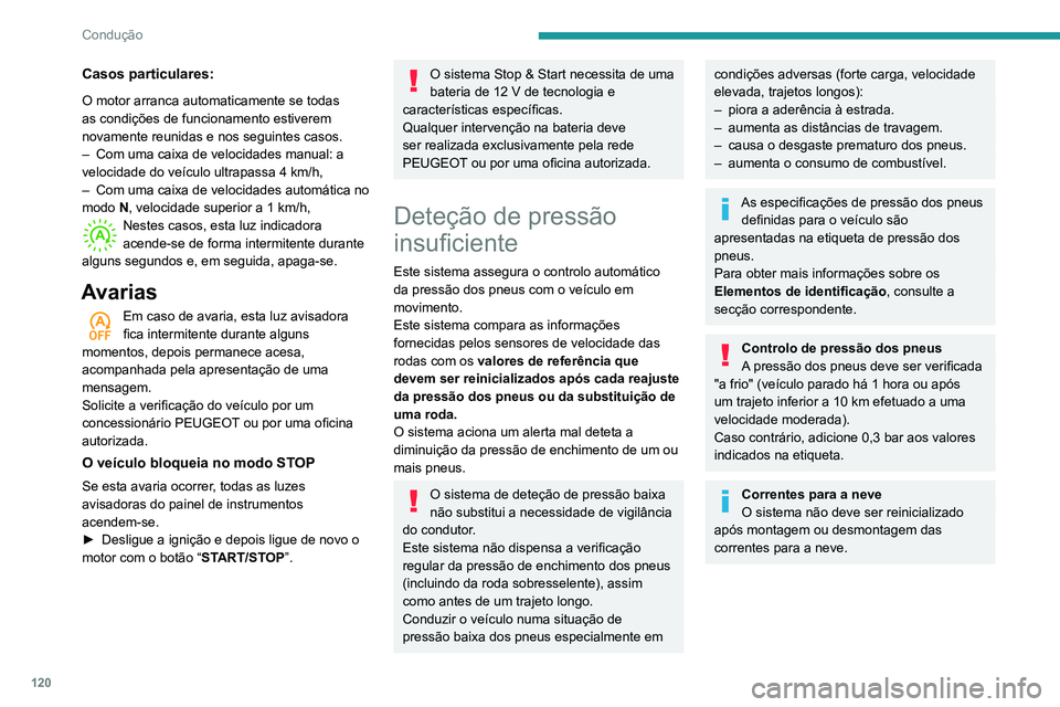 Peugeot 508 2020 Manual do proprietário (in Portuguese) 120
Condução
Casos particulares:
O motor arranca automaticamente se todas
as condições de funcionamento estiverem
novamente reunidas e nos seguintes casos.
–
Com uma caixa de velocidades manu Peugeot 508 2020 Manual do proprietário (in Portuguese) 120
Condução
Casos particulares:
O motor arranca automaticamente se todas
as condições de funcionamento estiverem
novamente reunidas e nos seguintes casos.
–
Com uma caixa de velocidades manu