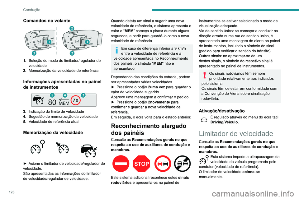 Peugeot 508 2020 Manual do proprietário (in Portuguese) 126
Condução
Comandos no volante
1.Seleção do modo do limitador/regulador de
velocidade
2. Memorização da velocidade de referência
Informações apresentadas no painel
de instrumentos
3.I Peugeot 508 2020 Manual do proprietário (in Portuguese) 126
Condução
Comandos no volante
1.Seleção do modo do limitador/regulador de
velocidade
2. Memorização da velocidade de referência
Informações apresentadas no painel
de instrumentos
3.I