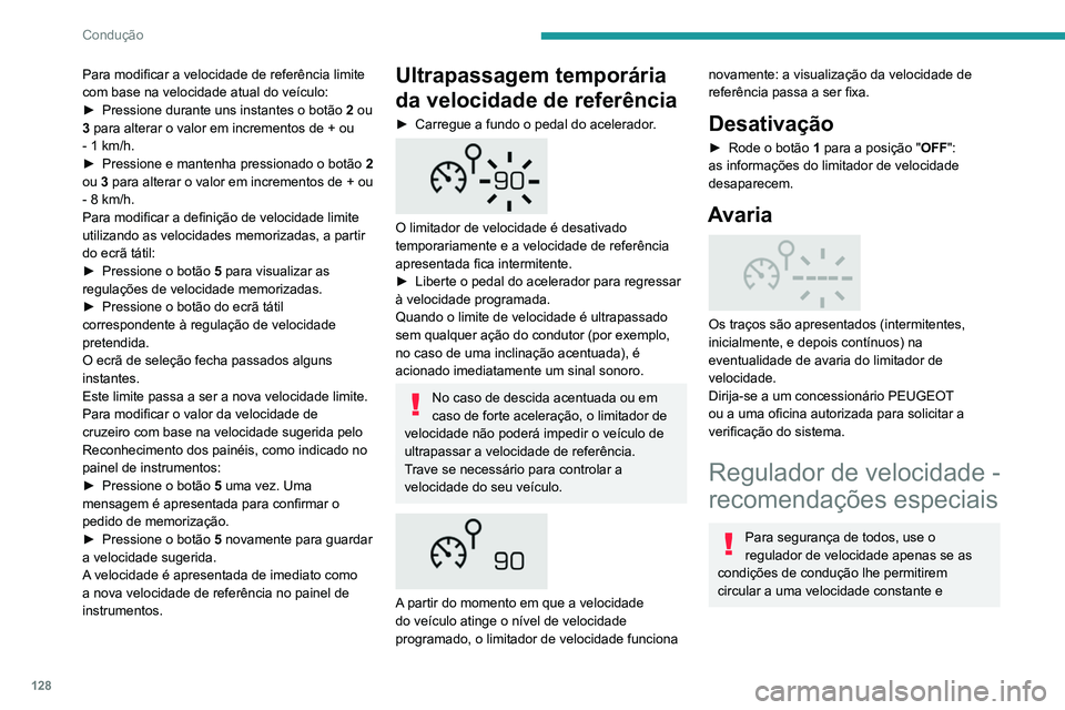 Peugeot 508 2020 Manual do proprietário (in Portuguese) 128
Condução
Para modificar a velocidade de referência limite
com base na velocidade atual do veículo:
►
Pressione durante uns instantes o botão
2
ou
3 para alterar o valor em increment Peugeot 508 2020 Manual do proprietário (in Portuguese) 128
Condução
Para modificar a velocidade de referência limite
com base na velocidade atual do veículo:
►
Pressione durante uns instantes o botão
2
ou
3 para alterar o valor em increment