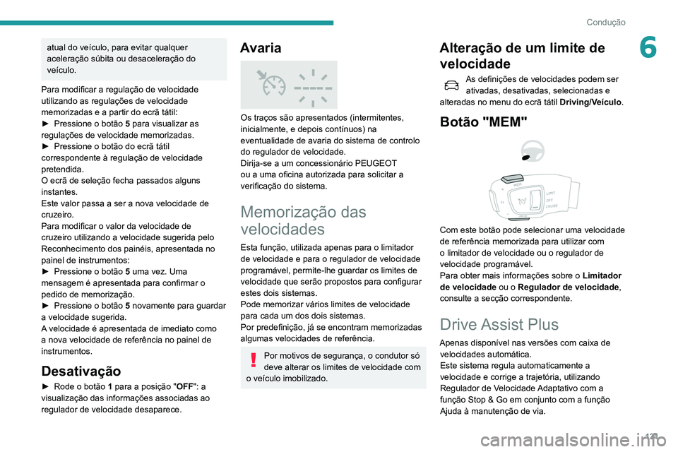 Peugeot 508 2020 Manual do proprietário (in Portuguese) 131
Condução
6atual do veículo, para evitar qualquer
aceleração súbita ou desaceleração do
veículo.
Para modificar a regulação de velocidade
utilizando as regulações de velocidade
mem Peugeot 508 2020 Manual do proprietário (in Portuguese) 131
Condução
6atual do veículo, para evitar qualquer
aceleração súbita ou desaceleração do
veículo.
Para modificar a regulação de velocidade
utilizando as regulações de velocidade
mem