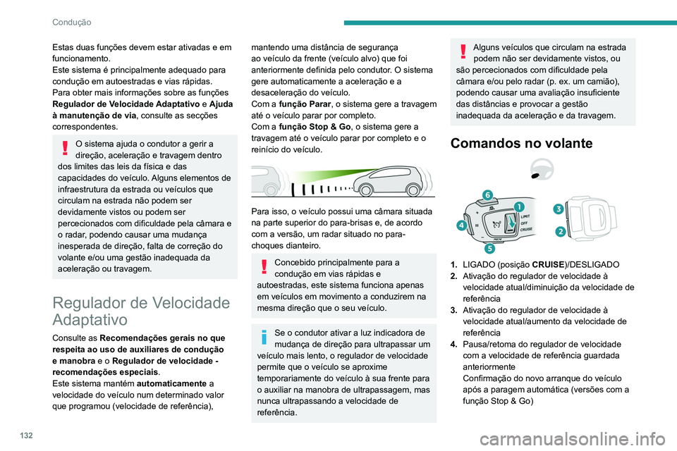 Peugeot 508 2020 Manual do proprietário (in Portuguese) 132
Condução
Estas duas funções devem estar ativadas e em
funcionamento.
Este sistema é principalmente adequado para
condução em autoestradas e vias rápidas.
Para obter mais informações so Peugeot 508 2020 Manual do proprietário (in Portuguese) 132
Condução
Estas duas funções devem estar ativadas e em
funcionamento.
Este sistema é principalmente adequado para
condução em autoestradas e vias rápidas.
Para obter mais informações so