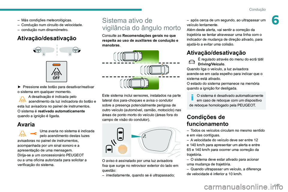 Peugeot 508 2020 Manual do proprietário (in Portuguese) 147
Condução
6– Más condições meteorológicas.
– Condução num circuito de velocidade.
–
condução num dinamómetro.
Ativação/desativação
► Pressione este botão para desa Peugeot 508 2020 Manual do proprietário (in Portuguese) 147
Condução
6– Más condições meteorológicas.
– Condução num circuito de velocidade.
–
condução num dinamómetro.
Ativação/desativação
► Pressione este botão para desa
