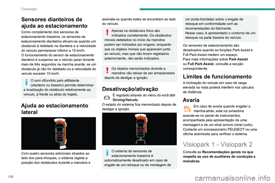 Peugeot 508 2020 Manual do proprietário (in Portuguese) 150
Condução
Sensores dianteiros de
ajuda ao estacionamento
Como complemento dos sensores de
estacionamento traseiros, os sensores de
estacionamento dianteiros ativam-se quando um
obstáculo é Peugeot 508 2020 Manual do proprietário (in Portuguese) 150
Condução
Sensores dianteiros de
ajuda ao estacionamento
Como complemento dos sensores de
estacionamento traseiros, os sensores de
estacionamento dianteiros ativam-se quando um
obstáculo é