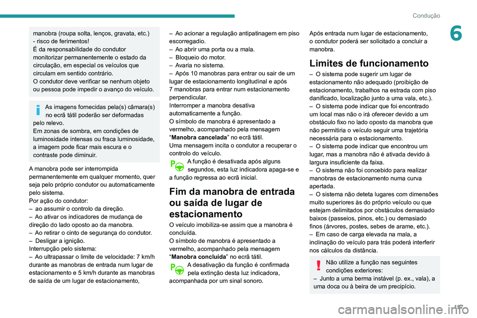 Peugeot 508 2020 Manual do proprietário (in Portuguese) 157
Condução
6manobra (roupa solta, lenços, gravata, etc.)
- risco de ferimentos!
É da responsabilidade do condutor
monitorizar permanentemente o estado da
circulação, em especial os veículo Peugeot 508 2020 Manual do proprietário (in Portuguese) 157
Condução
6manobra (roupa solta, lenços, gravata, etc.)
- risco de ferimentos!
É da responsabilidade do condutor
monitorizar permanentemente o estado da
circulação, em especial os veículo