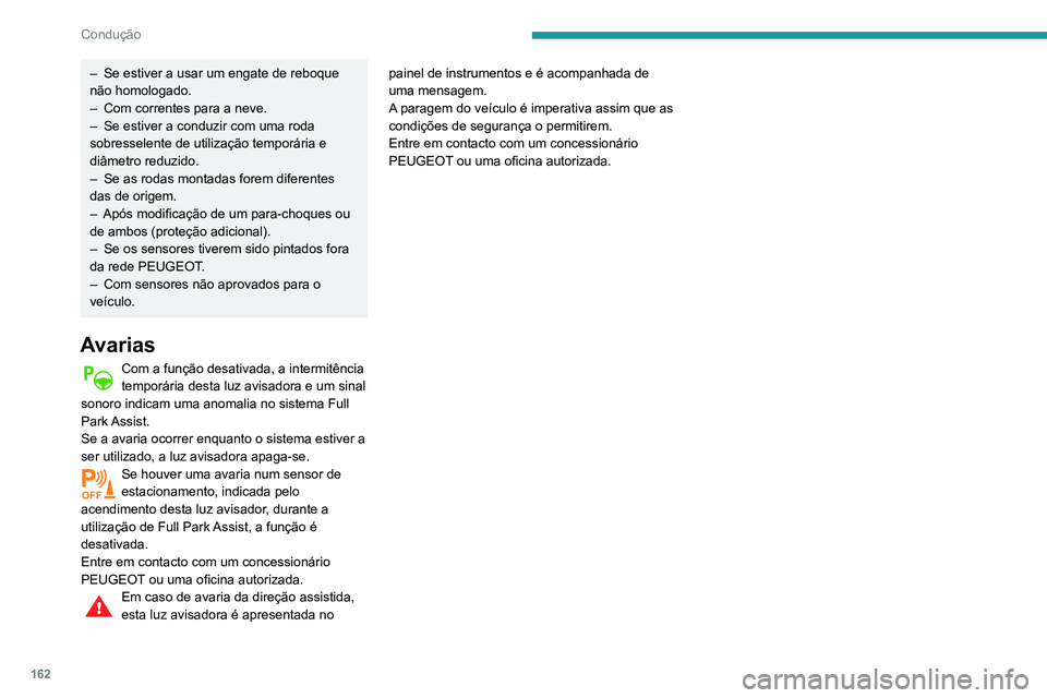 Peugeot 508 2020 Manual do proprietário (in Portuguese) 162
Condução
– Se estiver a usar um engate de reboque
não homologado.
–
Com correntes para a neve.
–
Se estiver a conduzir com uma roda
sobresselente de utilização temporária e
di Peugeot 508 2020 Manual do proprietário (in Portuguese) 162
Condução
– Se estiver a usar um engate de reboque
não homologado.
–
Com correntes para a neve.
–
Se estiver a conduzir com uma roda
sobresselente de utilização temporária e
di