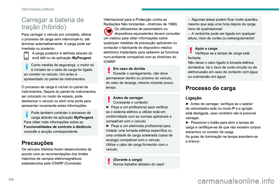 Peugeot 508 2020 Manual do proprietário (in Portuguese) 170
Informações práticas
Carregar a bateria de
tração (híbrido)
Para carregar o veículo por completo, efetue
o processo de carga sem interrompê-lo, até
terminar automaticamente. A carga po Peugeot 508 2020 Manual do proprietário (in Portuguese) 170
Informações práticas
Carregar a bateria de
tração (híbrido)
Para carregar o veículo por completo, efetue
o processo de carga sem interrompê-lo, até
terminar automaticamente. A carga po