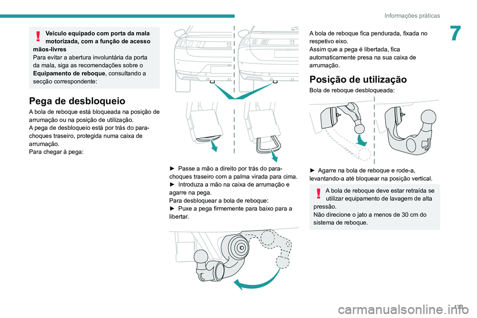 Peugeot 508 2020 Manual do proprietário (in Portuguese) 173
Informações práticas
7Veículo equipado com porta da mala
motorizada, com a função de acesso
mãos-livres
Para evitar a abertura involuntária da porta
da mala, siga as recomendações sob Peugeot 508 2020 Manual do proprietário (in Portuguese) 173
Informações práticas
7Veículo equipado com porta da mala
motorizada, com a função de acesso
mãos-livres
Para evitar a abertura involuntária da porta
da mala, siga as recomendações sob