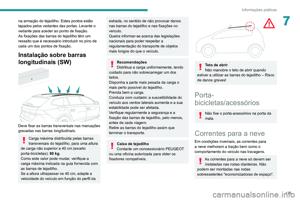 Peugeot 508 2020 Manual do proprietário (in Portuguese) 175
Informações práticas
7na armação do tejadilho. Estes pontos estão
tapados pelos vedantes das portas. Levante o
vedante para aceder ao ponto de fixação.
As fixações das barras do tejadi Peugeot 508 2020 Manual do proprietário (in Portuguese) 175
Informações práticas
7na armação do tejadilho. Estes pontos estão
tapados pelos vedantes das portas. Levante o
vedante para aceder ao ponto de fixação.
As fixações das barras do tejadi