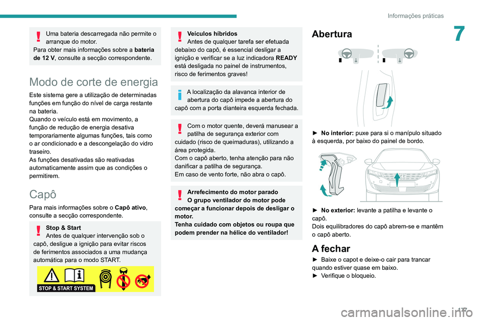 Peugeot 508 2020 Manual do proprietário (in Portuguese) 177
Informações práticas
7Uma bateria descarregada não permite o
arranque do motor.
Para obter mais informações sobre a bateria
de 12
V, consulte a secção correspondente.
Modo de corte de Peugeot 508 2020 Manual do proprietário (in Portuguese) 177
Informações práticas
7Uma bateria descarregada não permite o
arranque do motor.
Para obter mais informações sobre a bateria
de 12
V, consulte a secção correspondente.
Modo de corte de