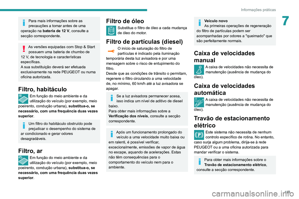 Peugeot 508 2020 Manual do proprietário (in Portuguese) 181
Informações práticas
7Para mais informações sobre as
precauções a tomar antes de uma
operação na bateria de 12
V, consulte a
secção correspondente.
As versões equipadas com Stop Peugeot 508 2020 Manual do proprietário (in Portuguese) 181
Informações práticas
7Para mais informações sobre as
precauções a tomar antes de uma
operação na bateria de 12
V, consulte a
secção correspondente.
As versões equipadas com Stop