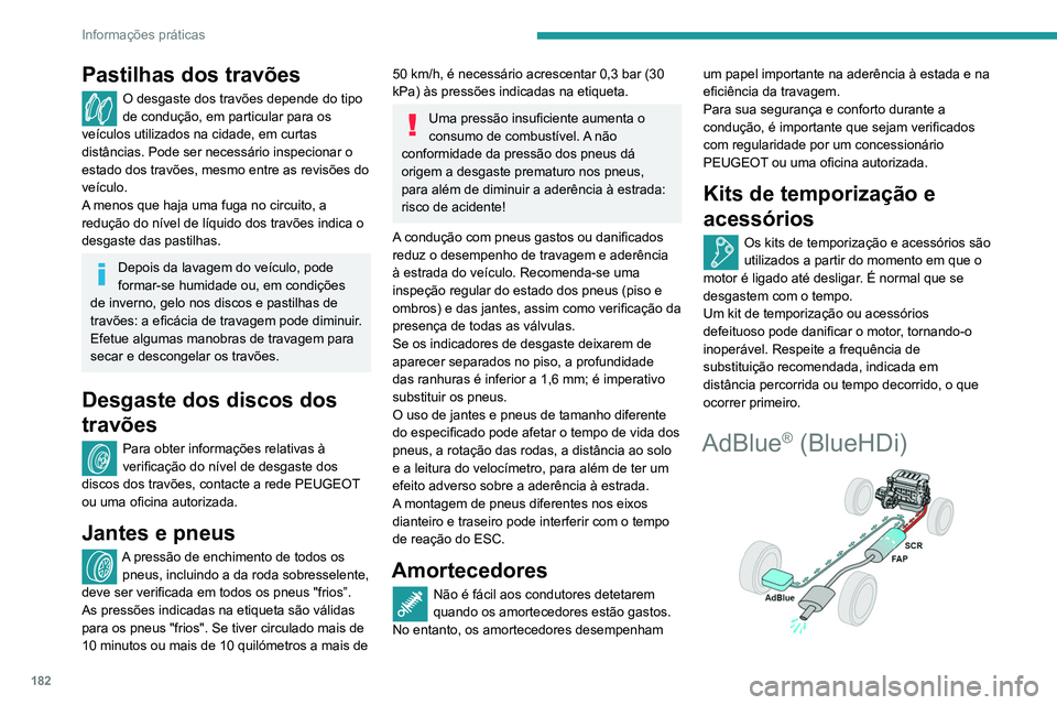 Peugeot 508 2020 Manual do proprietário (in Portuguese) 182
Informações práticas
Para respeitar o ambiente e assegurar a
conformidade com a norma Euro 6, sem afetar
adversamente o desempenho ou o consumo
dos motores a diesel, a PEUGEOT tomou a
decis Peugeot 508 2020 Manual do proprietário (in Portuguese) 182
Informações práticas
Para respeitar o ambiente e assegurar a
conformidade com a norma Euro 6, sem afetar
adversamente o desempenho ou o consumo
dos motores a diesel, a PEUGEOT tomou a
decis