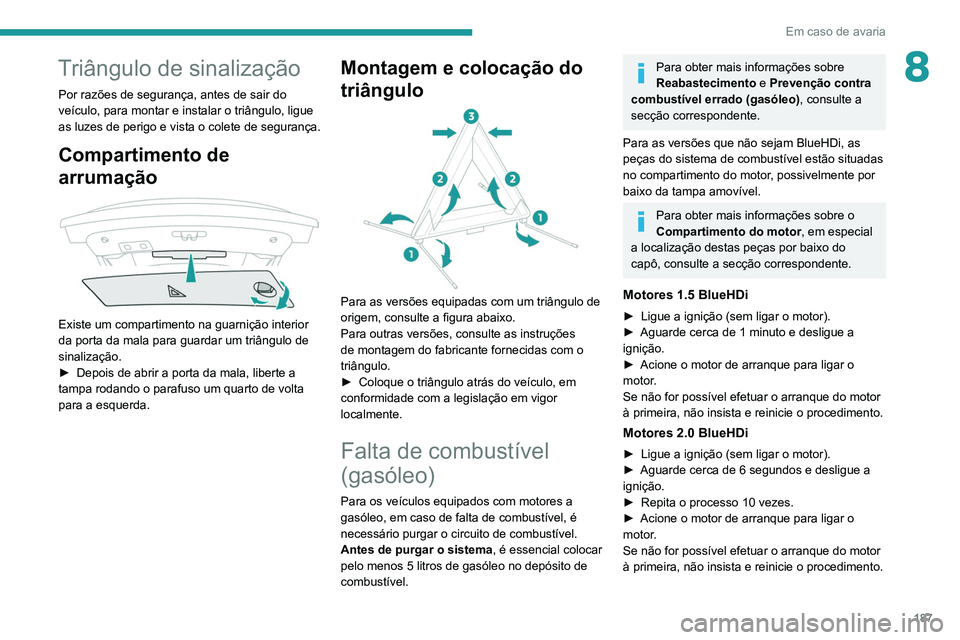Peugeot 508 2020 Manual do proprietário (in Portuguese) 187
Em caso de avaria
8Triângulo de sinalização
Por razões de segurança, antes de sair do
veículo, para montar e instalar o triângulo, ligue
as luzes de perigo e vista o colete de segurança. Peugeot 508 2020 Manual do proprietário (in Portuguese) 187
Em caso de avaria
8Triângulo de sinalização
Por razões de segurança, antes de sair do
veículo, para montar e instalar o triângulo, ligue
as luzes de perigo e vista o colete de segurança.