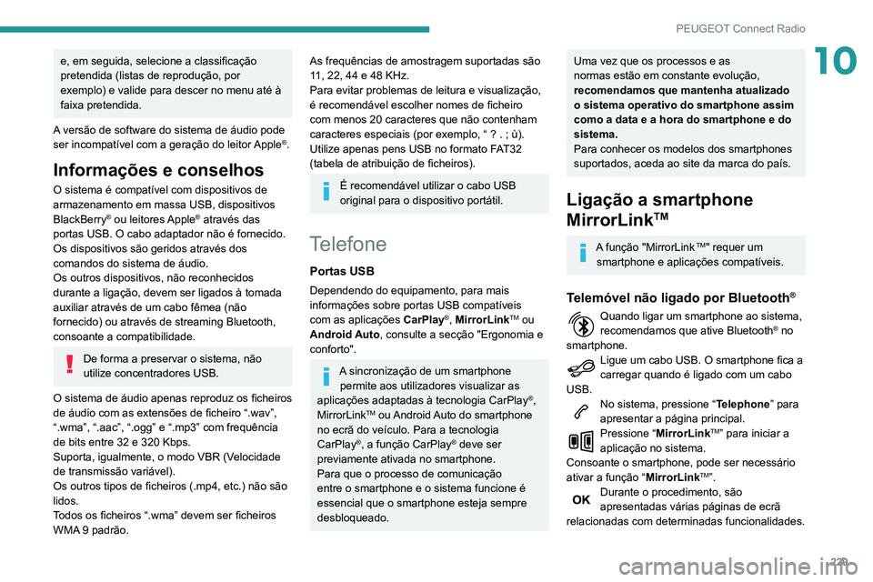Peugeot 508 2020 Manual do proprietário (in Portuguese) 229
PEUGEOT Connect Radio
10e, em seguida, selecione a classificação
pretendida (listas de reprodução, por
exemplo) e valide para descer no menu até à
faixa pretendida.
A versão de software Peugeot 508 2020 Manual do proprietário (in Portuguese) 229
PEUGEOT Connect Radio
10e, em seguida, selecione a classificação
pretendida (listas de reprodução, por
exemplo) e valide para descer no menu até à
faixa pretendida.
A versão de software