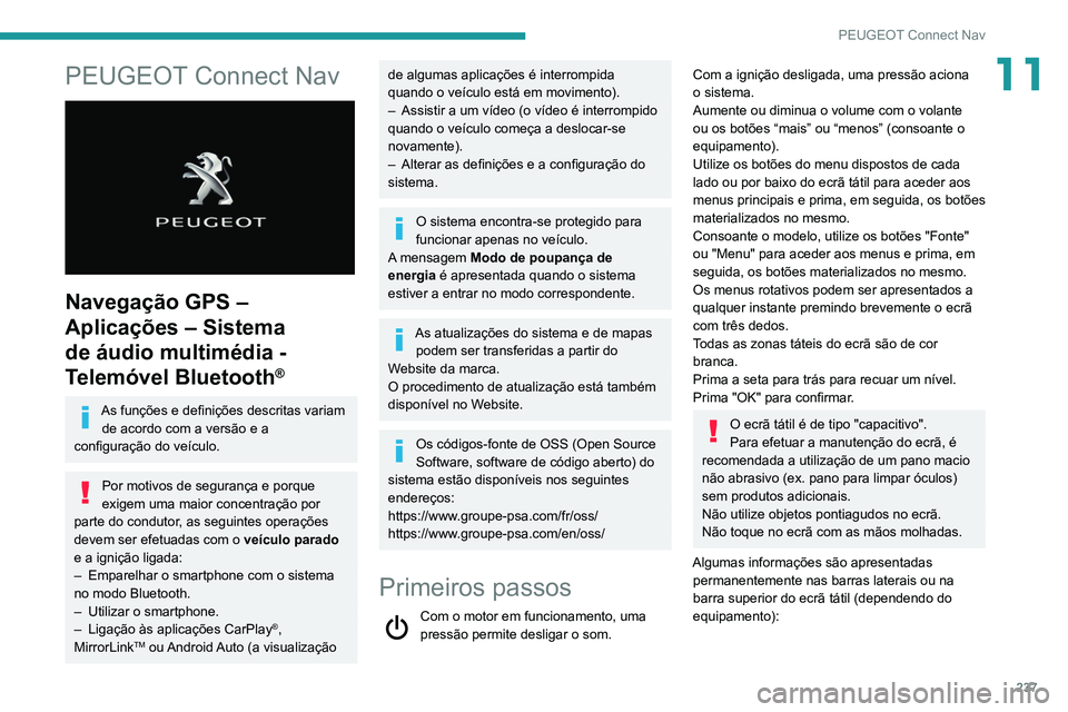 Peugeot 508 2020 Manual do proprietário (in Portuguese) 237
PEUGEOT Connect Nav
11PEUGEOT Connect Nav
Navegação GPS –
Aplicações – Sistema
de áudio multimédia -
Telemóvel Bluetooth
®
As funções e definições descritas variam de acordo Peugeot 508 2020 Manual do proprietário (in Portuguese) 237
PEUGEOT Connect Nav
11PEUGEOT Connect Nav
Navegação GPS –
Aplicações – Sistema
de áudio multimédia -
Telemóvel Bluetooth
®
As funções e definições descritas variam de acordo